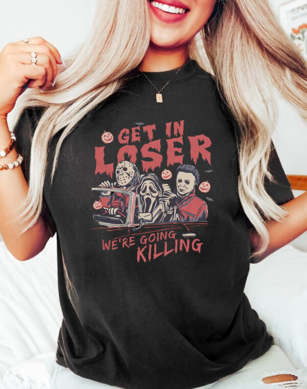 Get in Loser Were Going Killin'