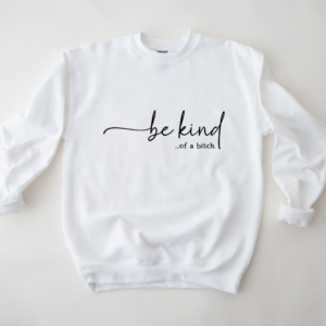 Be Kind … Of A Bitch